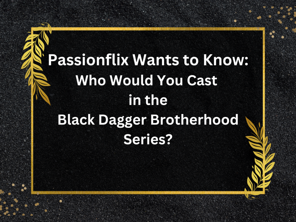 Who would you cast in the Black Dagger Brotherhood?
